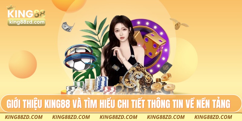 Giới thiệu King88 và tìm hiểu chi tiết thông tin về nền tảng