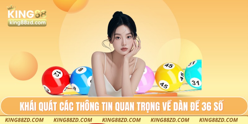 Khái quát các thông tin quan trọng về dàn đề 36 số