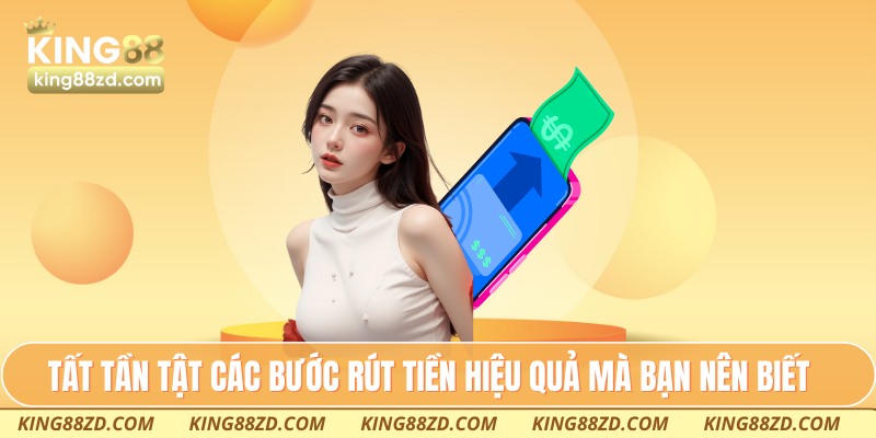 Tất tần tật các bước rút tiền hiệu quả mà bạn nên biết